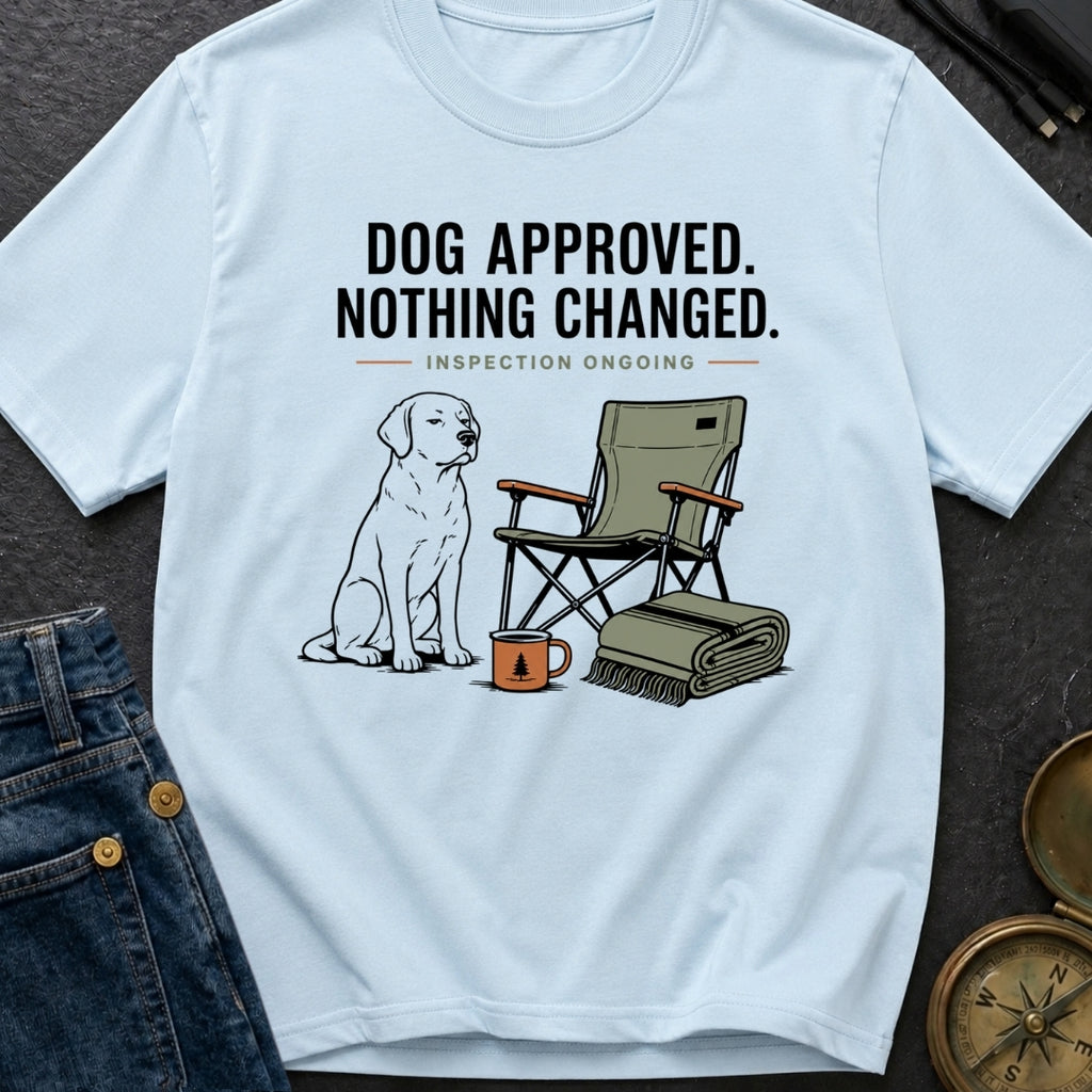 Dog Approved Nothing Changed - T-Shirt