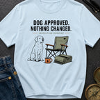 Dog Approved Nothing Changed - T-Shirt