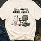 Dog Approved Nothing Changed - T-Shirt
