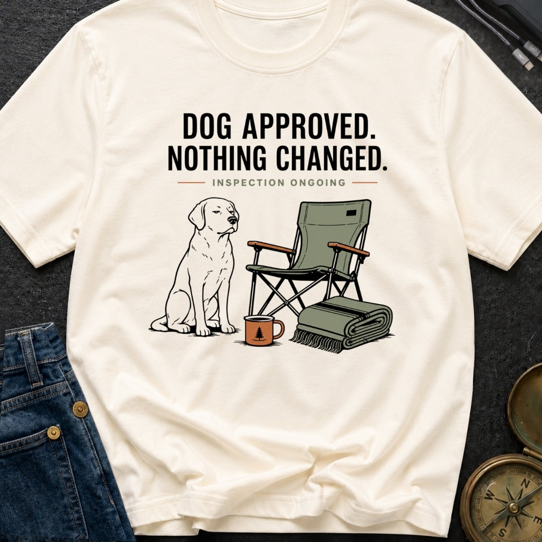 Dog Approved Nothing Changed - T-Shirt