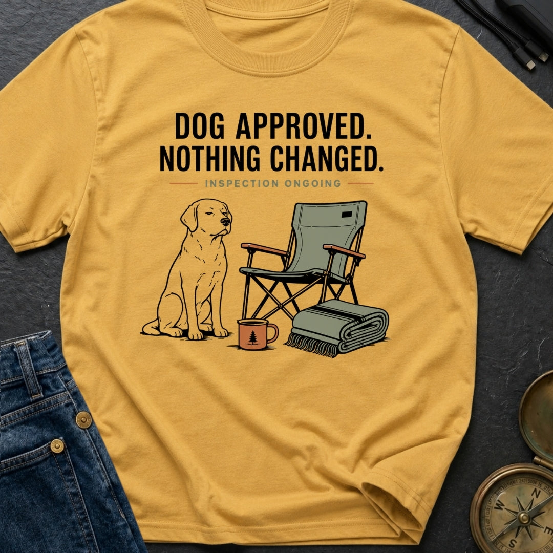 Dog Approved Nothing Changed - T-Shirt