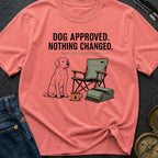 Dog Approved Nothing Changed - T-Shirt