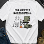 Dog Approved Nothing Changed - T-Shirt