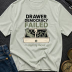 Drawer Democracy Failed - T-Shirt