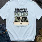 Drawer Democracy Failed - T-Shirt