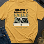 Drawer Democracy Failed - T-Shirt