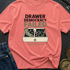 Drawer Democracy Failed - T-Shirt