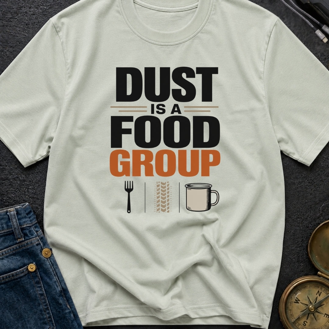 Dust Is A Food Group - T-Shirt