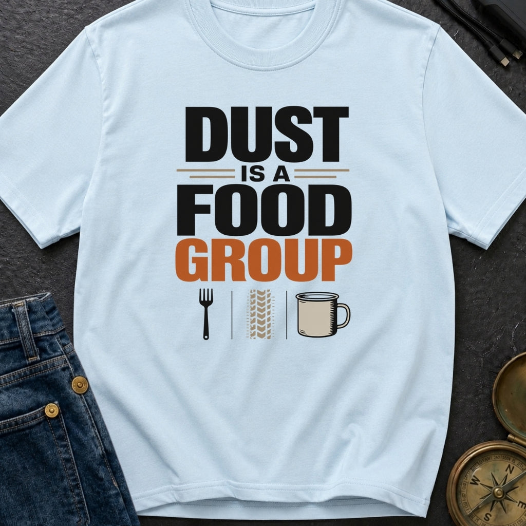 Dust Is A Food Group - T-Shirt