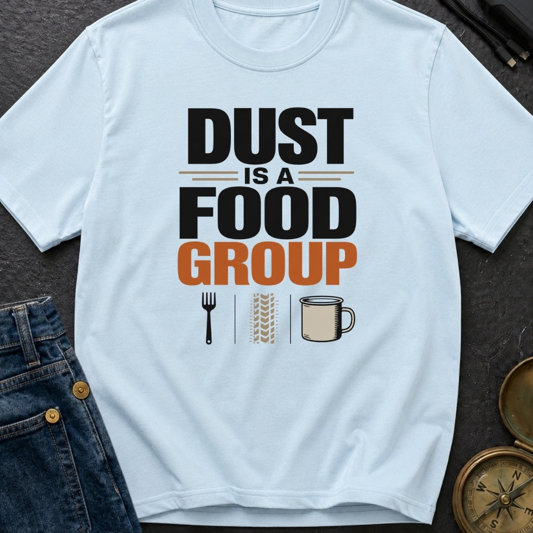Dust Is A Food Group - T-Shirt