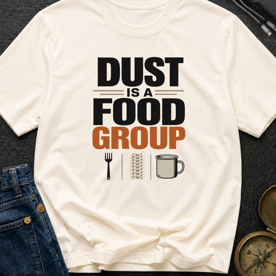 Dust Is A Food Group - T-Shirt