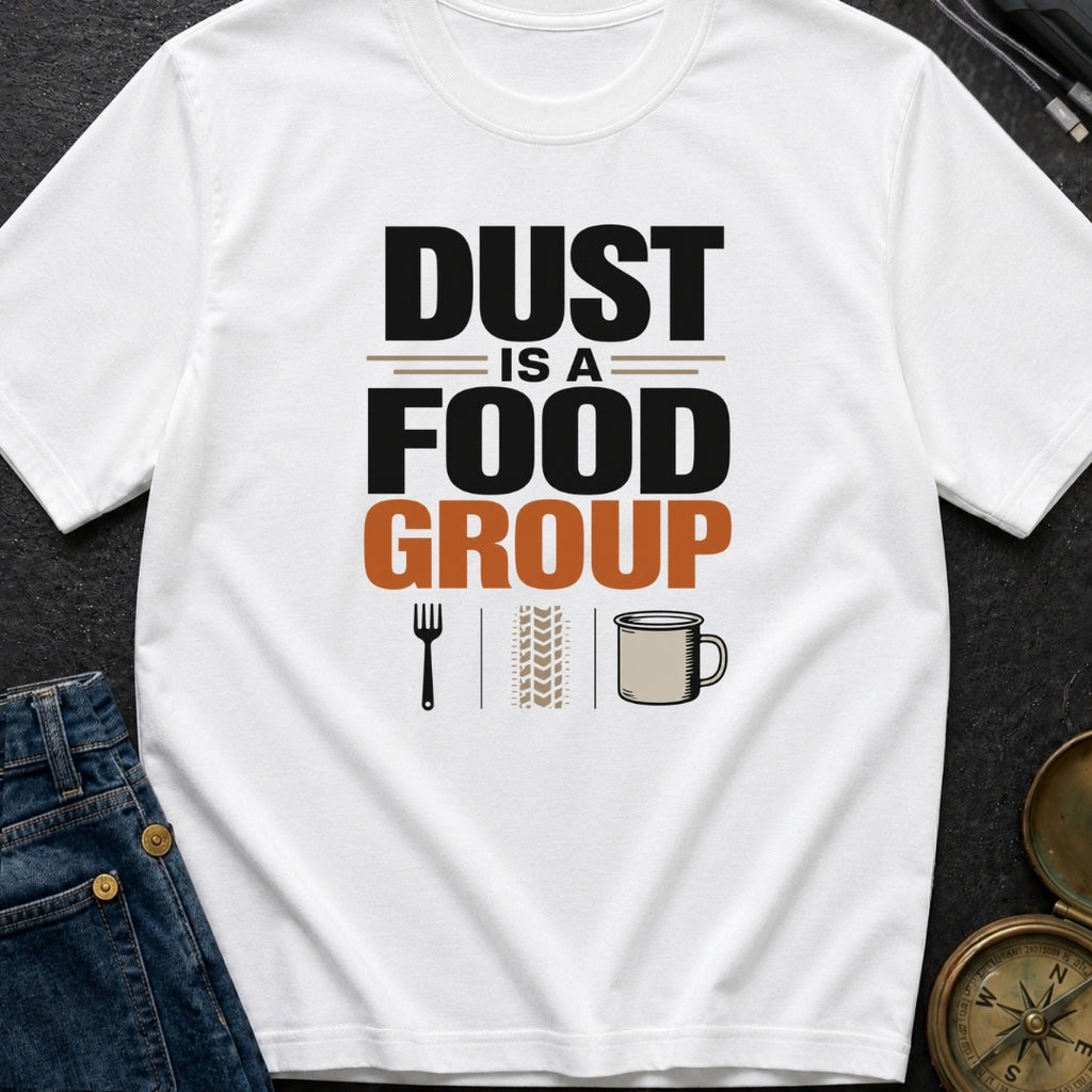 Dust Is A Food Group - T-Shirt