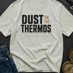 Dust On The Thermos - T-Shirt