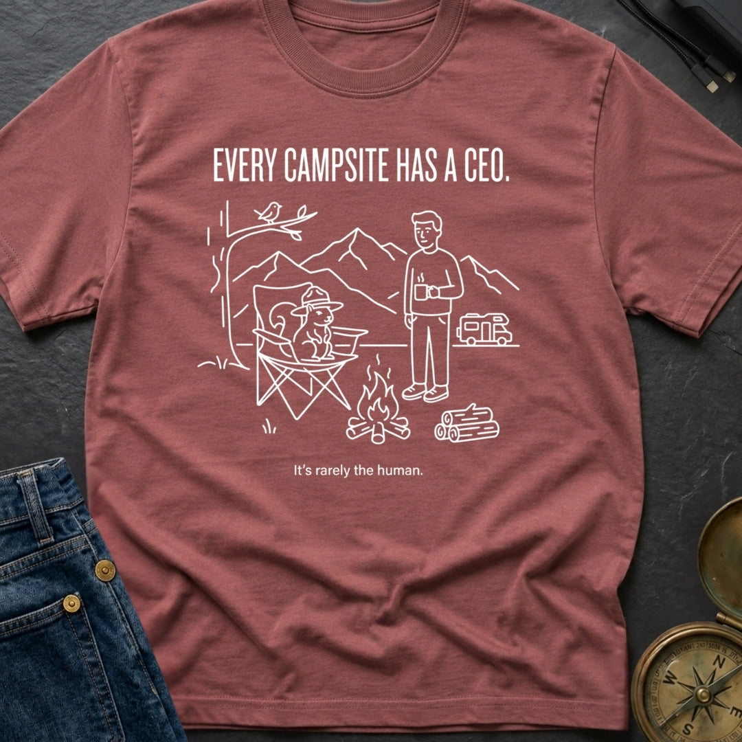Every Campsite Has A Ceo Its Rarely The Human - T-Shirt