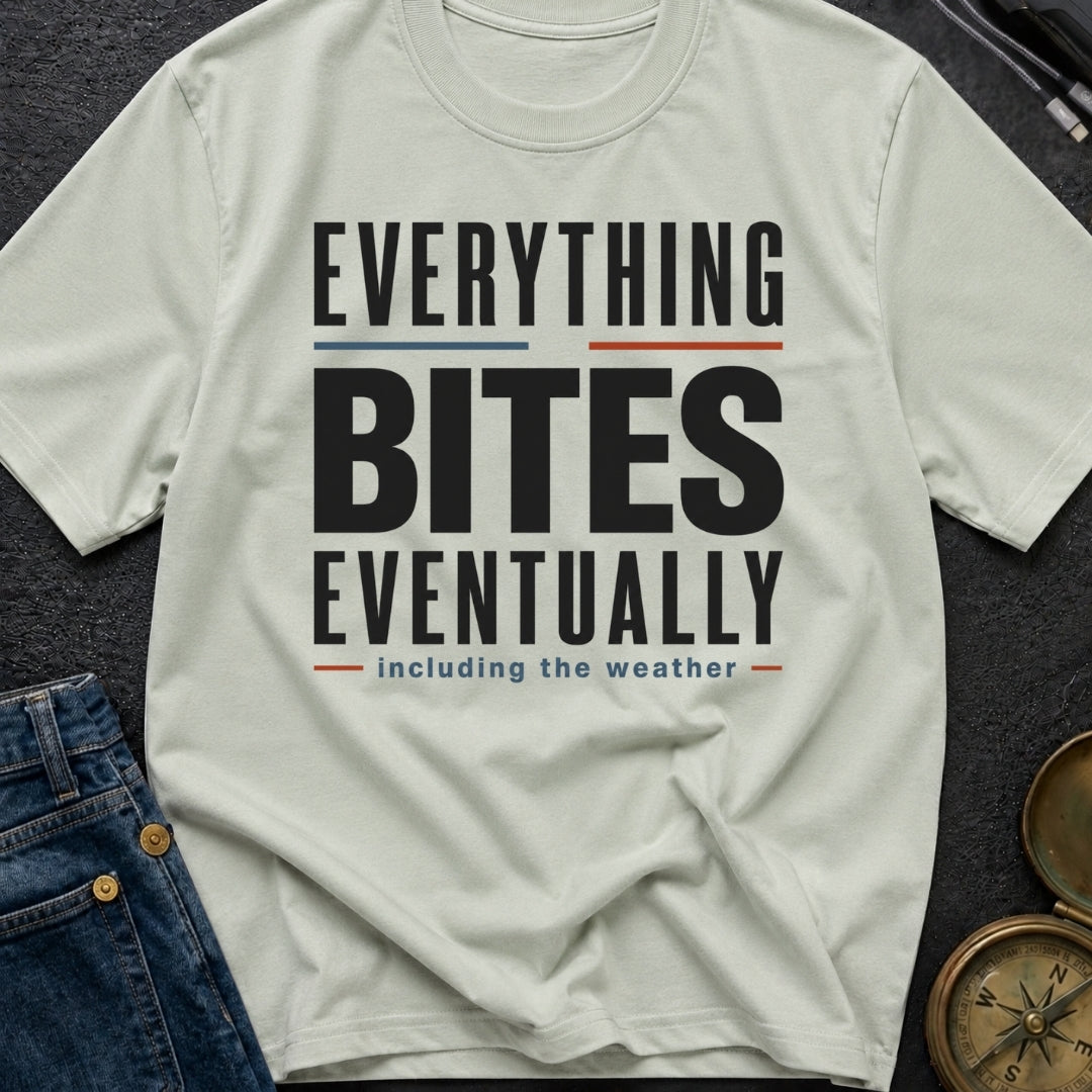 Everything Bites Eventually - T-Shirt