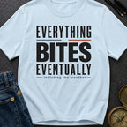 Everything Bites Eventually - T-Shirt