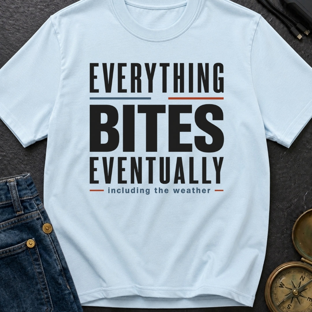 Everything Bites Eventually - T-Shirt