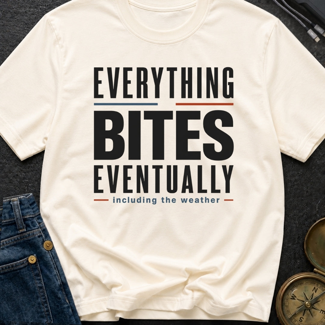 Everything Bites Eventually - T-Shirt