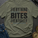 Everything Bites Eventually - T-Shirt