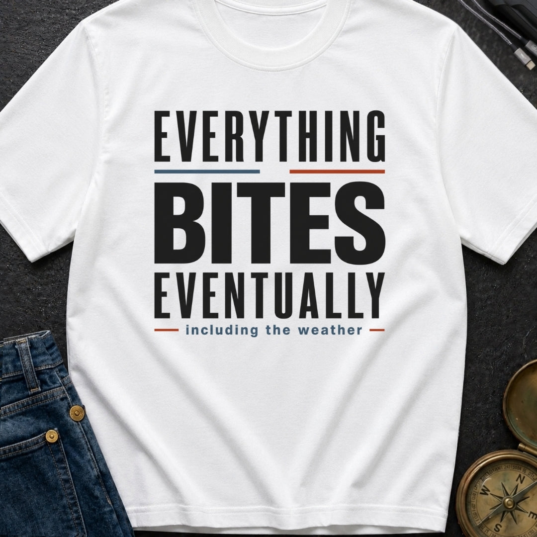 Everything Bites Eventually - T-Shirt