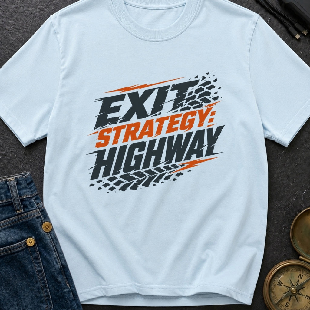 Highway Exit Strategy - T-Shirt