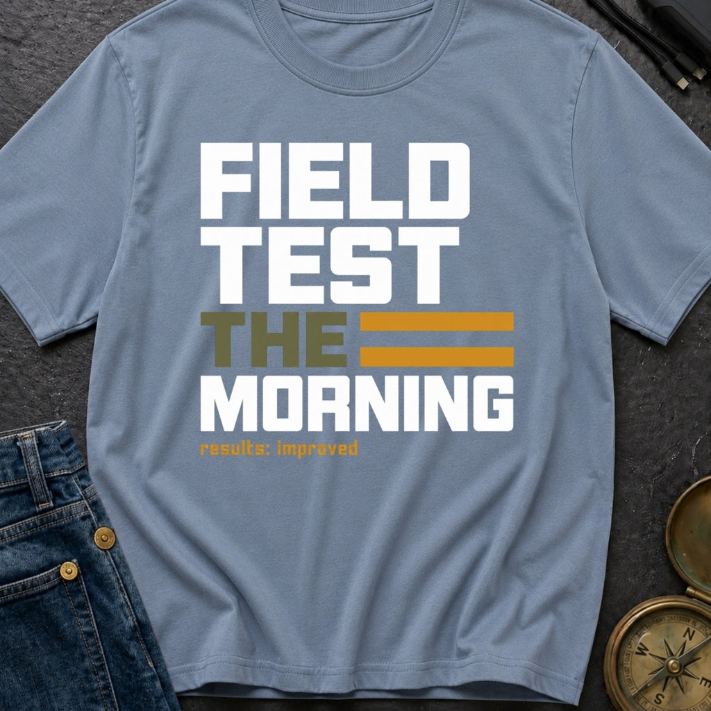 Field Test The Morning - T-Shirt