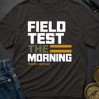Field Test The Morning - T-Shirt