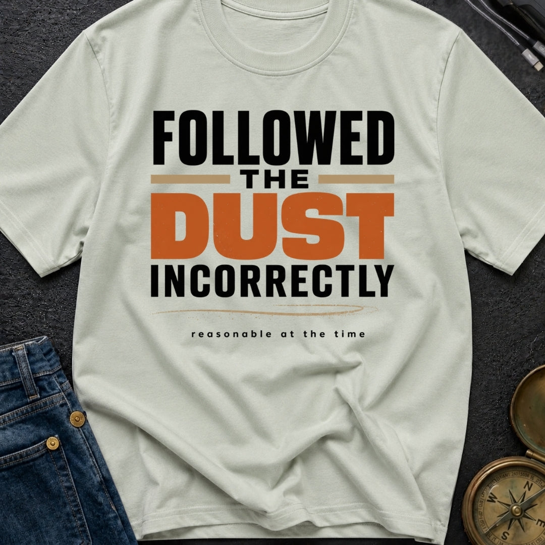 Followed The Dust Incorrectly - T-Shirt