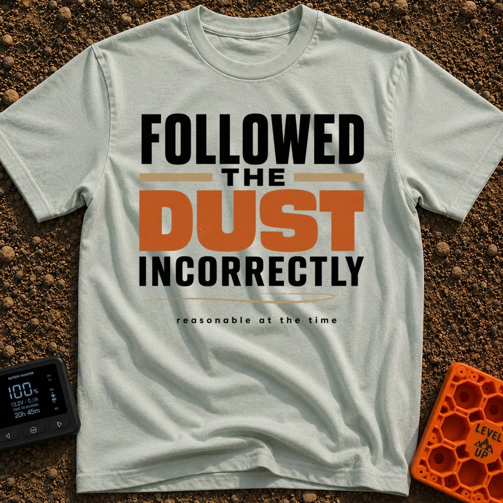Followed The Wrong Dust - T-Shirt in Bay - A typography-based design featuring the phrase "FOLLOWED THE DUST INCORRECTLY"...