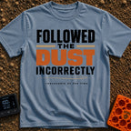 Followed The Wrong Dust - T-Shirt in Blue Jean - A typography-based design featuring the phrase "FOLLOWED THE DUST...