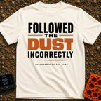 Followed The Wrong Dust - T-Shirt in Ivory - A typography-based design featuring the phrase "FOLLOWED THE DUST...