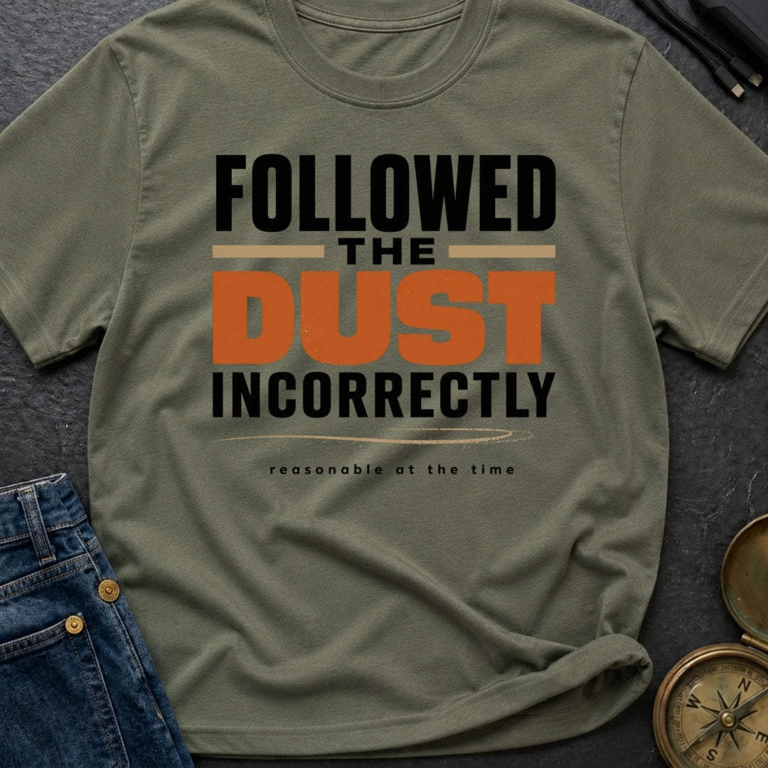Followed The Dust Incorrectly - T-Shirt