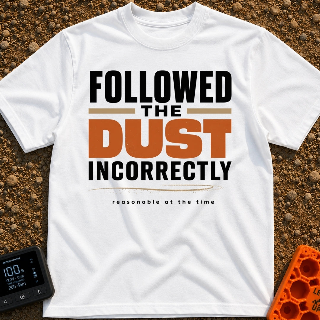 Followed The Wrong Dust - T-Shirt in White - A typography-based design featuring the phrase "FOLLOWED THE DUST...