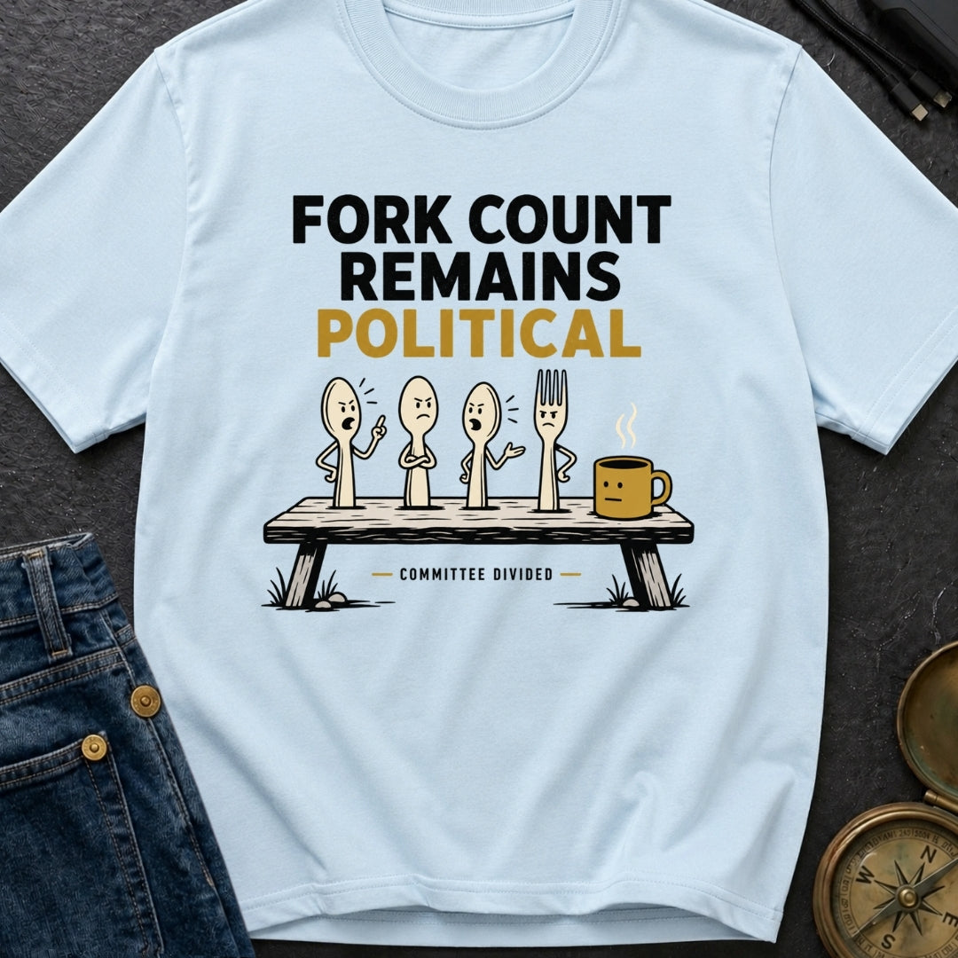 Fork Count Remains Political - T-Shirt
