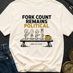 Fork Count Remains Political - T-Shirt