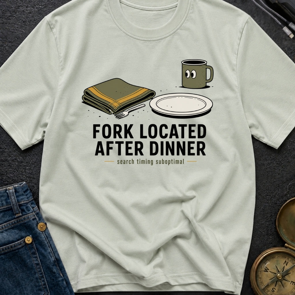 Fork Located After Dinner - T-Shirt