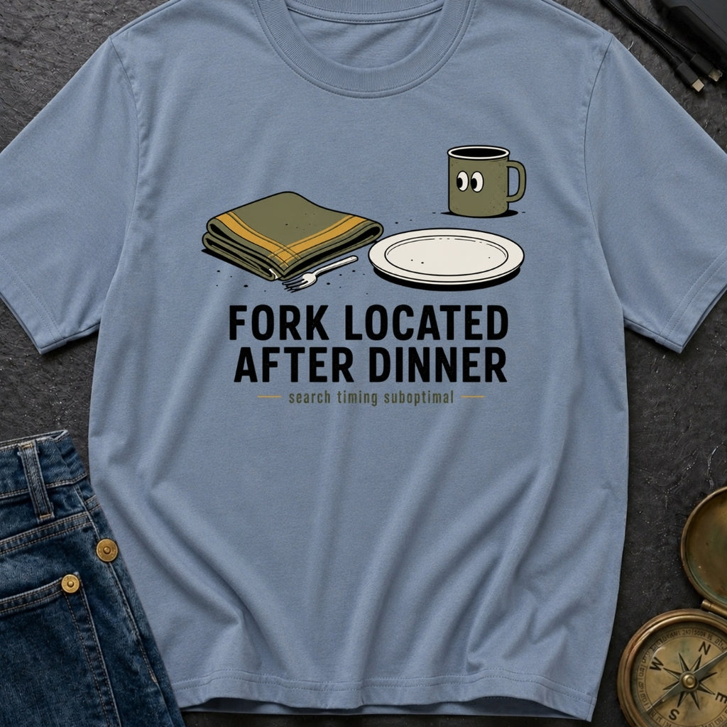 Fork Located After Dinner - T-Shirt