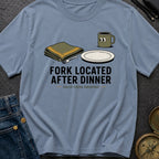 Fork Located After Dinner - T-Shirt
