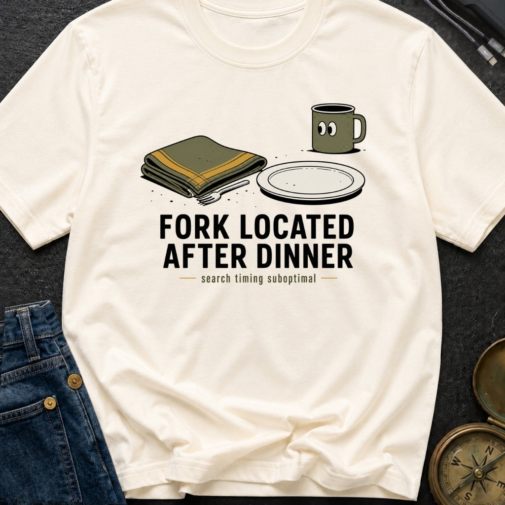 Fork Located After Dinner - T-Shirt