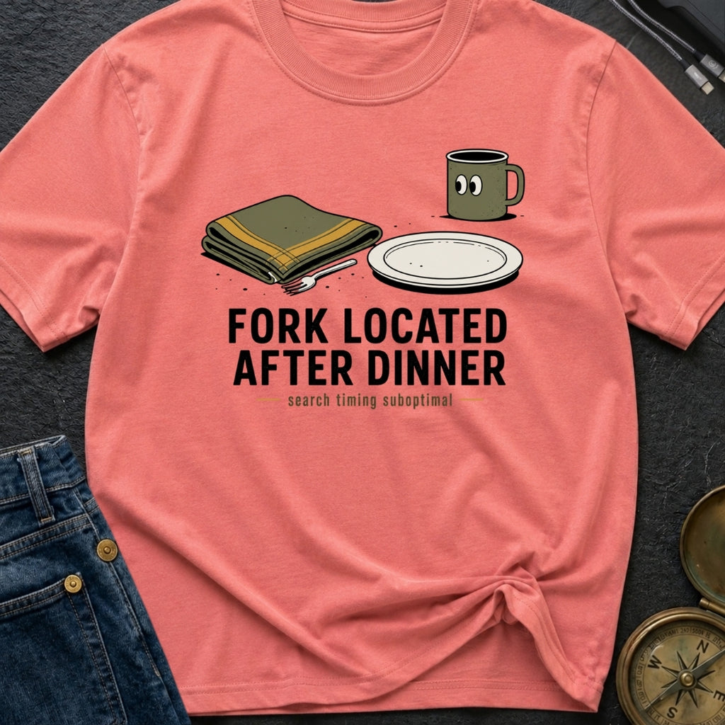 Fork Located After Dinner - T-Shirt