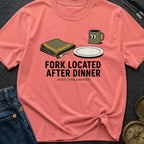 Fork Located After Dinner - T-Shirt