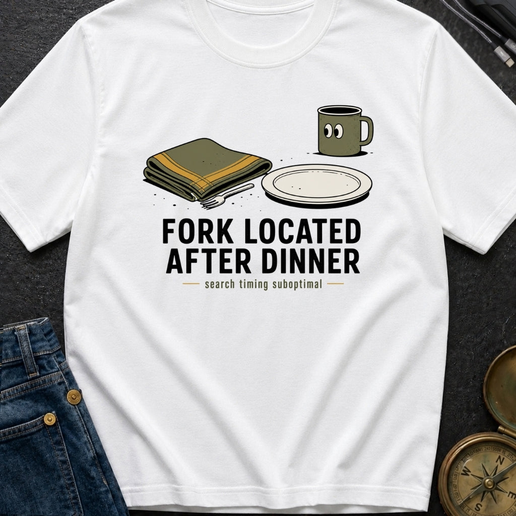 Fork Located After Dinner - T-Shirt