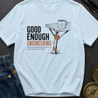 Good Enough Engineering - T-Shirt