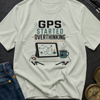 Gps Started Overthinking - T-Shirt