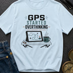 Gps Started Overthinking - T-Shirt