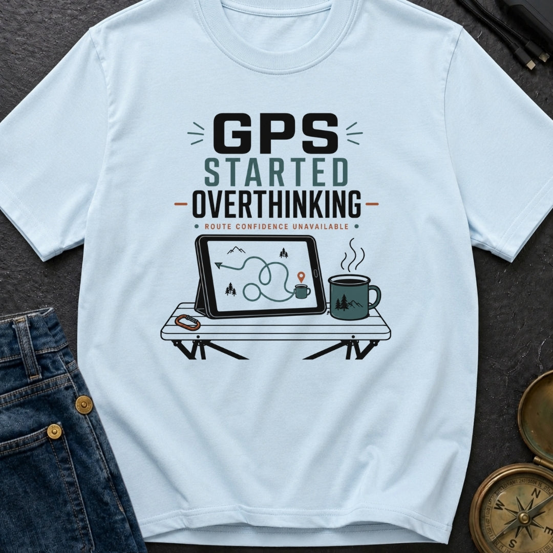 Gps Started Overthinking - T-Shirt