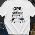 Gps Started Overthinking - T-Shirt
