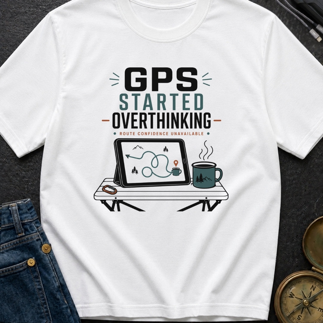 Gps Started Overthinking - T-Shirt