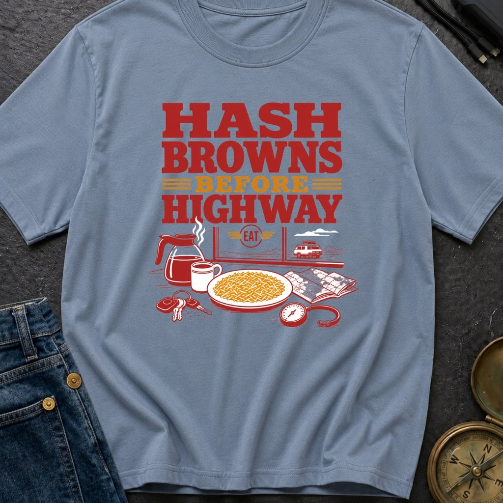 Hash Browns Before Highway - T-Shirt