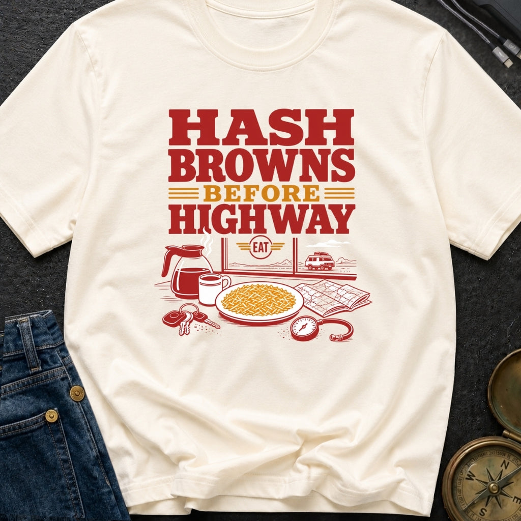 Hash Browns Before Highway - T-Shirt